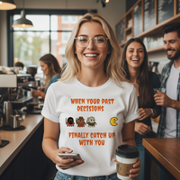 Load image into Gallery viewer, When Your Past Decisions Finally Catch Up With You T-Shirt
