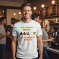 Load image into Gallery viewer, When Your Past Decisions Finally Catch Up With You T-Shirt
